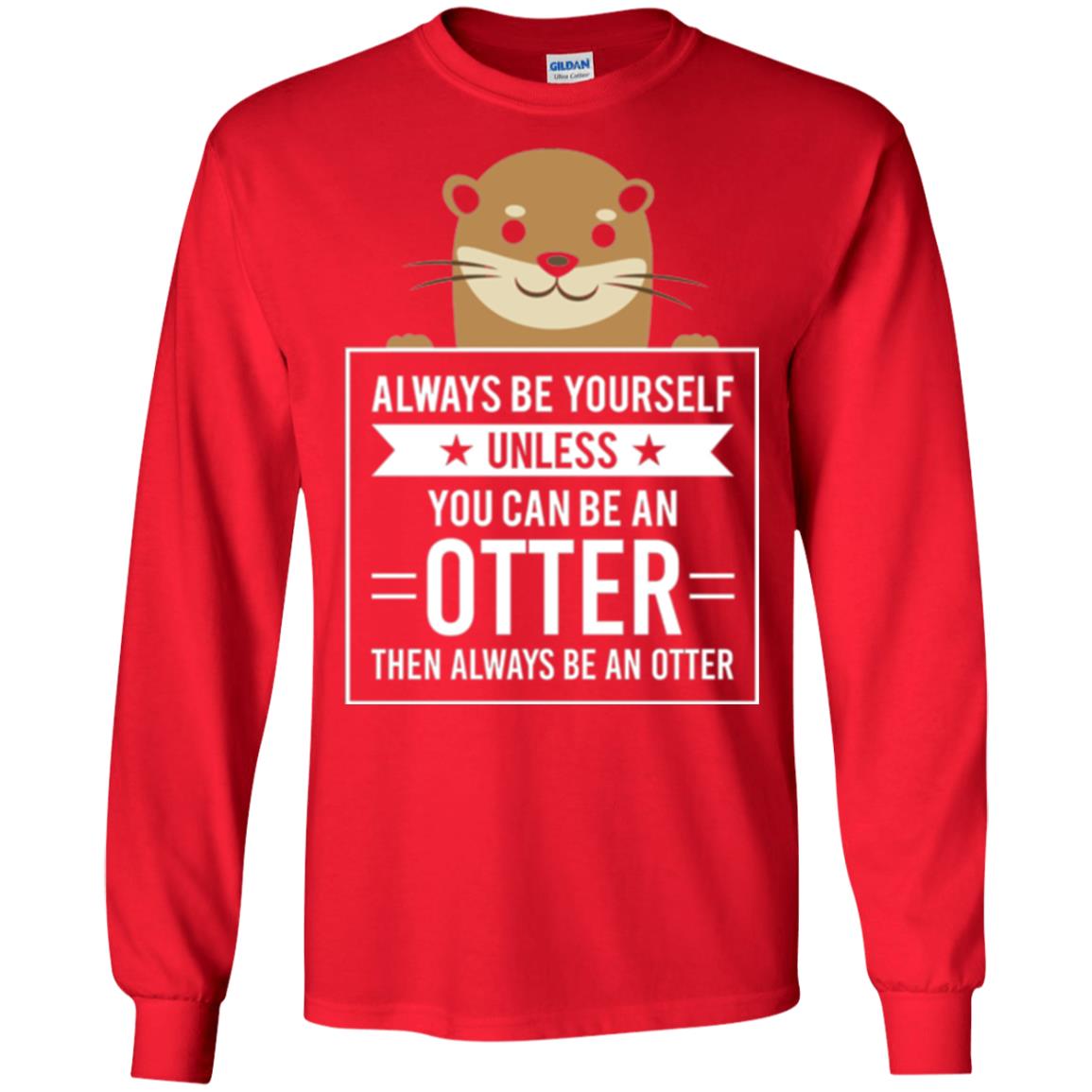 Otter Lovers T-shirt Always Be Yourself Unless You Can Be An Otter Red