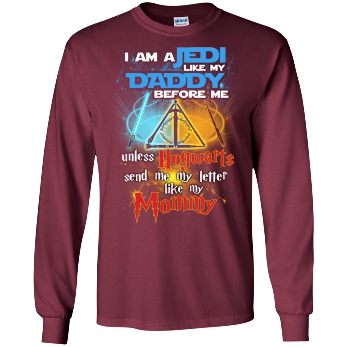 I Am A Jedi Like My Daddy Before Me Unless Hogwarts Send Me My Letter Like My Mommy Funny Hary Potter Fan T-shirtG240 Gildan LS Ultra Cotton T-Shirt