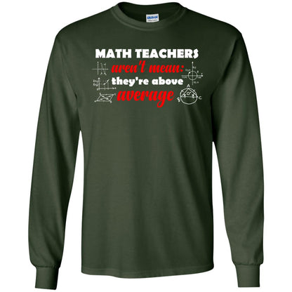 Math Teachers Aren_t Mean They_re Above Average Math T-shirt Forest Green