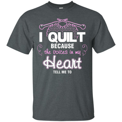 I Quilt Because The Voices In My Head Tell Me To Quilting Shirt Dark Heather