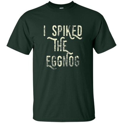 Holidays T-shirt I Spiked The Eggnog Forest Green