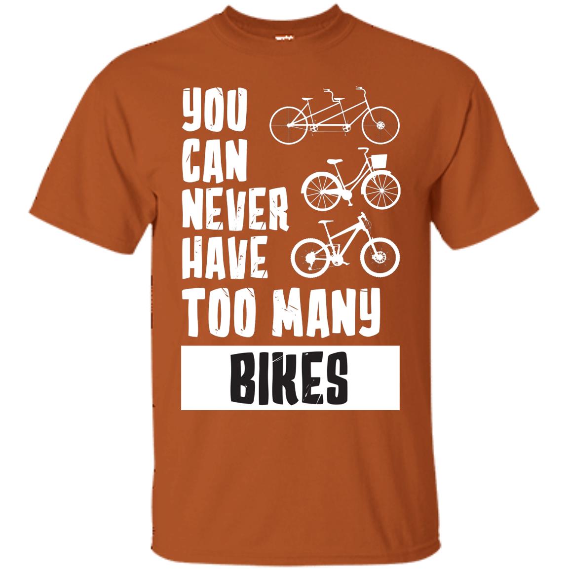 You Can Never Have Too Many Bikes Shirt Texas Orange