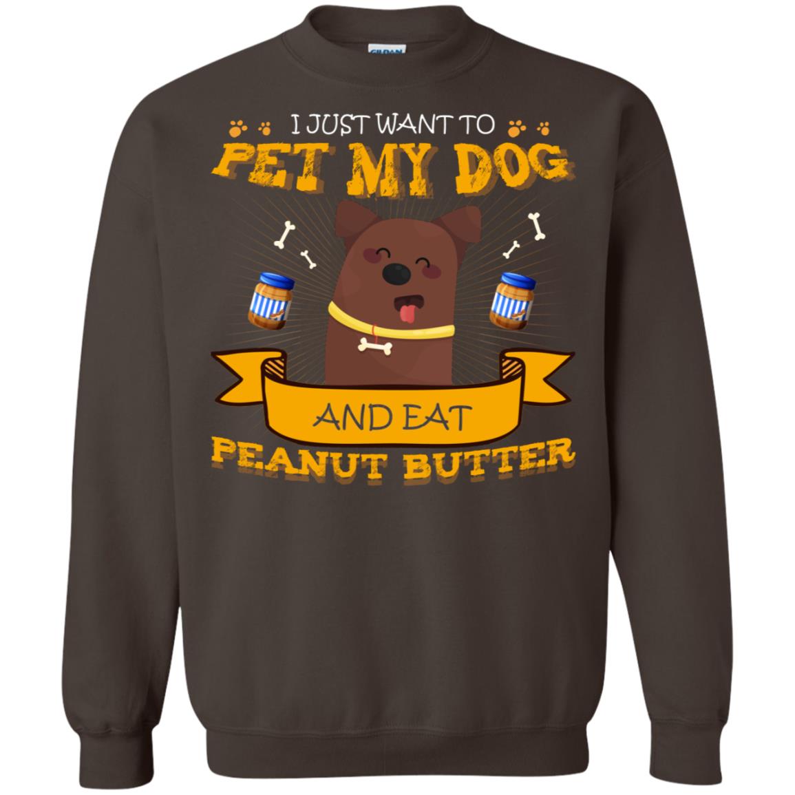 I Just Want To Pet My Dog And Eat Peanut Butter Shirt Dark Chocolate