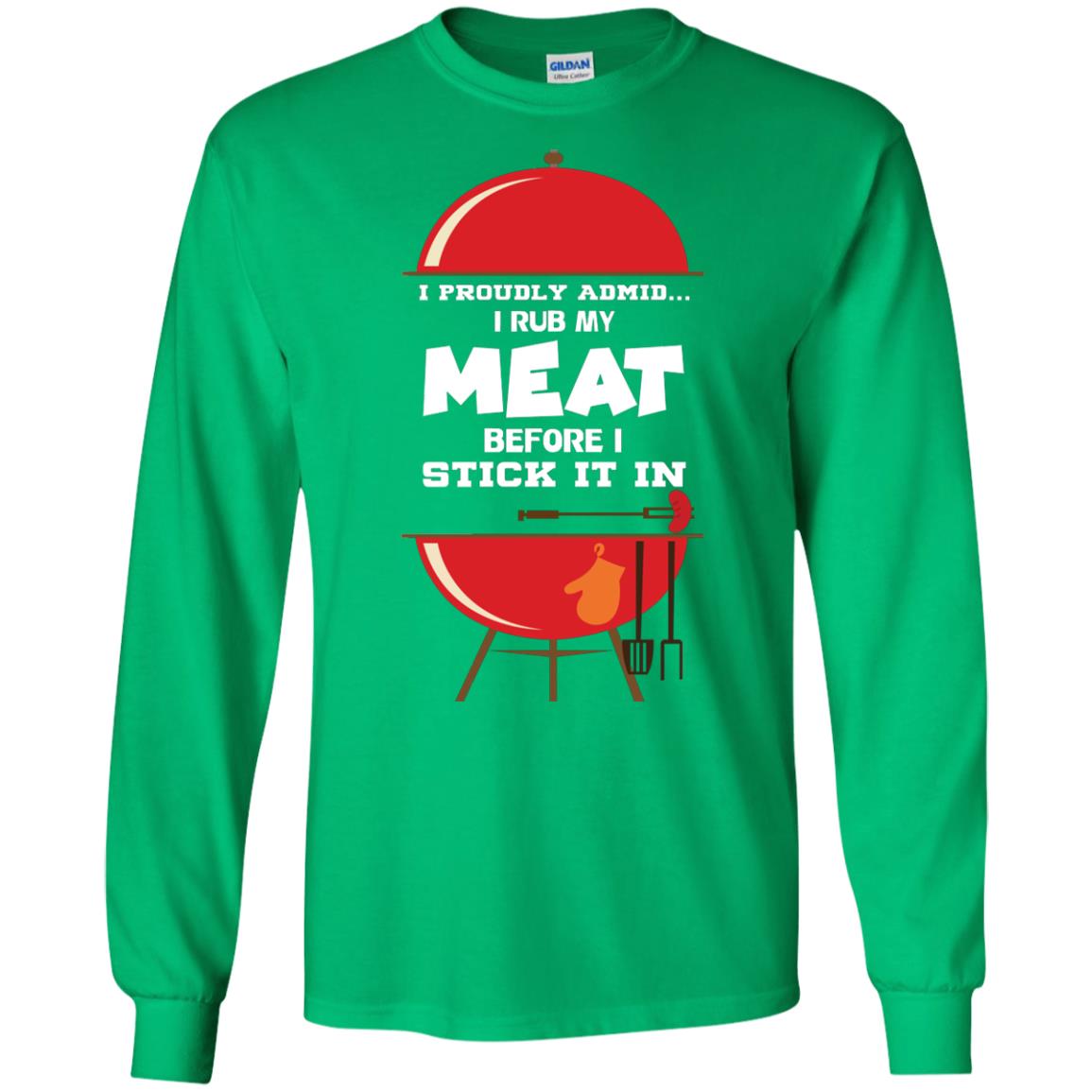 I Proudly Admin I Rub My Meat Before I Stick It In Bbq Shirt Irish Green
