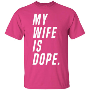 Husband T-shirt My Wife Is Dope Funny Valentine_s Day Gift