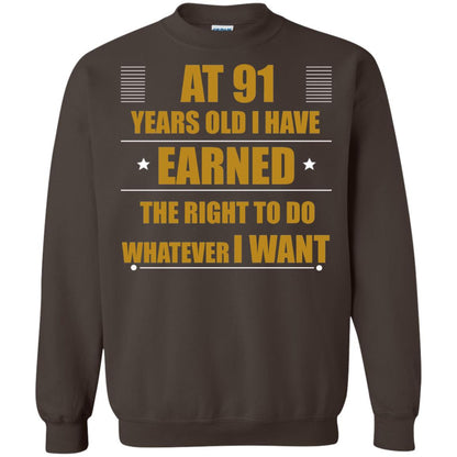 At 91 Years Old I Have Earned The Right To Do Whatever I Want Shirt Dark Chocolate