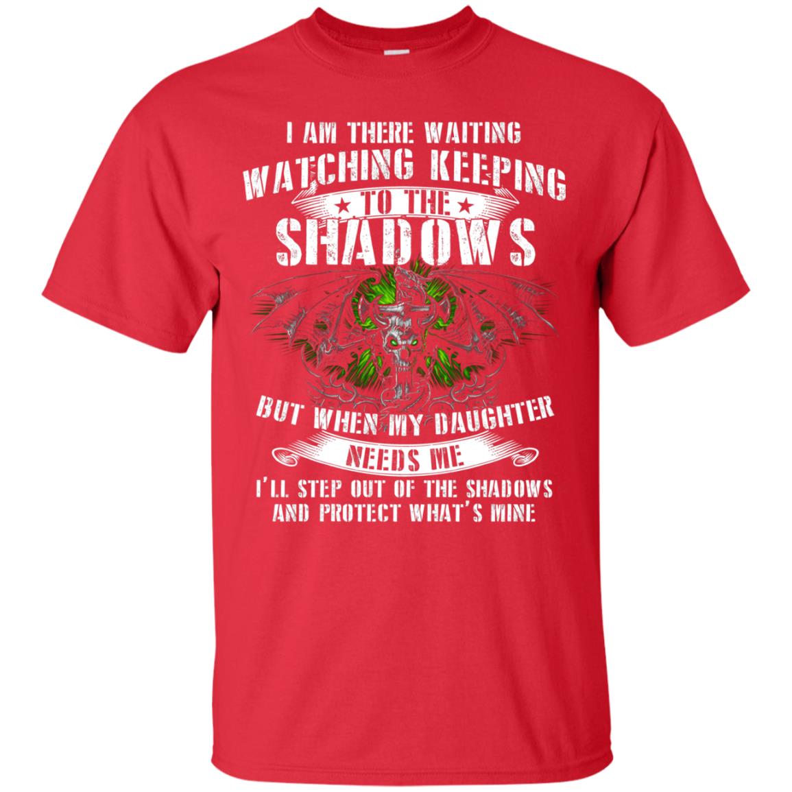 I Am There Waiting Watching Keeping To The Shawdows But When My Daughter Need Me I'll Step Out Of The Shadows And Protect What's Mine Red