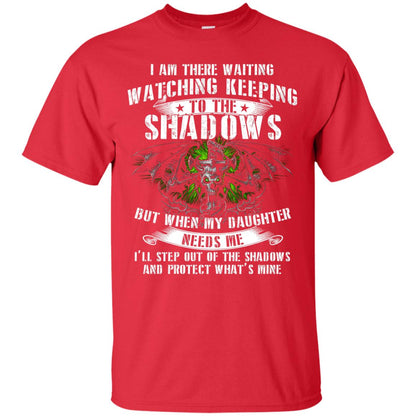 I Am There Waiting Watching Keeping To The Shawdows But When My Daughter Need Me I'll Step Out Of The Shadows And Protect What's Mine Red