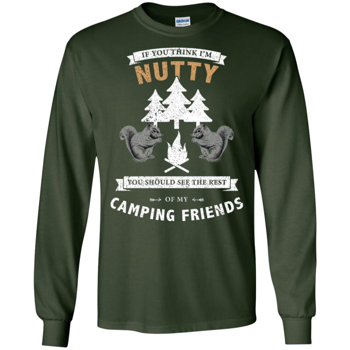 If You Thinks I'm Nutty You Should See The Rest Of My Camping Friends Shirt Forest Green