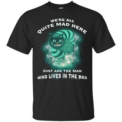 We_re All Quite Mad Here Just Ask The Man Who Lives In The Box Film Lover T-shirt Black
