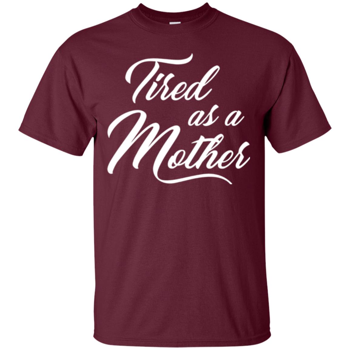 Mommy T-shirt Tired As A Mother Maroon
