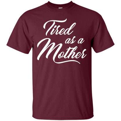 Mommy T-shirt Tired As A Mother Maroon