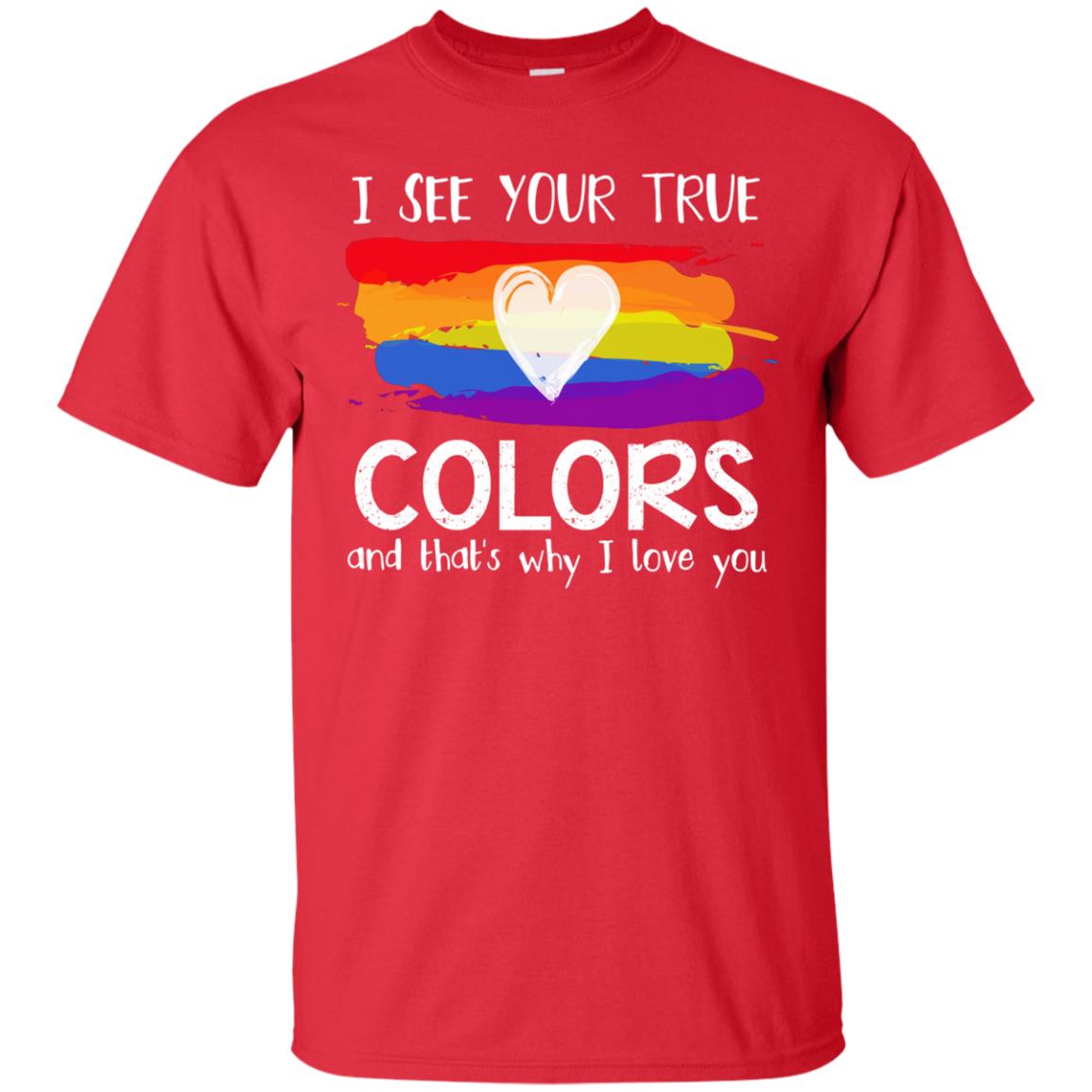 I See Your True Colors And That_s Why I Love You Lgbtq T-shirt Red