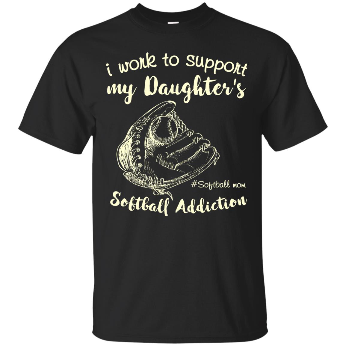 I Work To Support My Daughter_s Softball Addiction Mommy Shirt Black