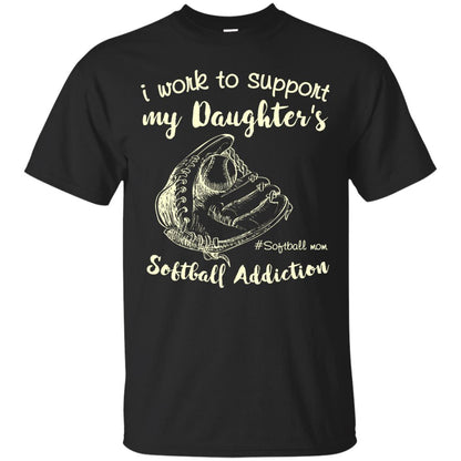 I Work To Support My Daughter_s Softball Addiction Mommy Shirt Black