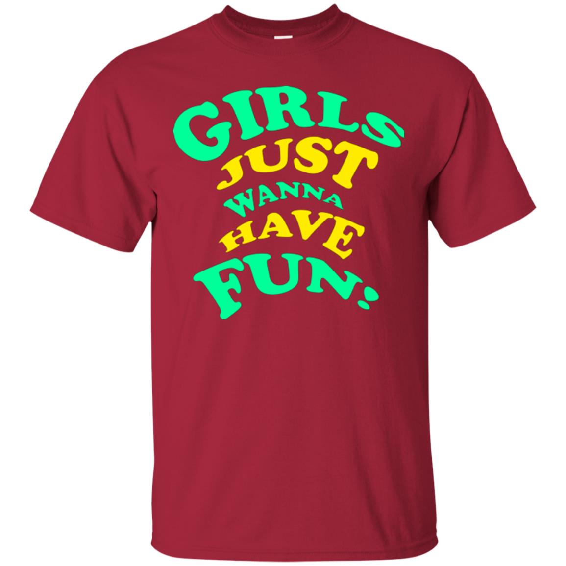 Girls Just Wanna Have Fun T-shirt Cardinal