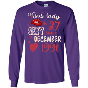 This Lady Is 27 Sexy Since December 1991 27th Birthday Shirt For December WomensG240 Gildan LS Ultra Cotton T-Shirt
