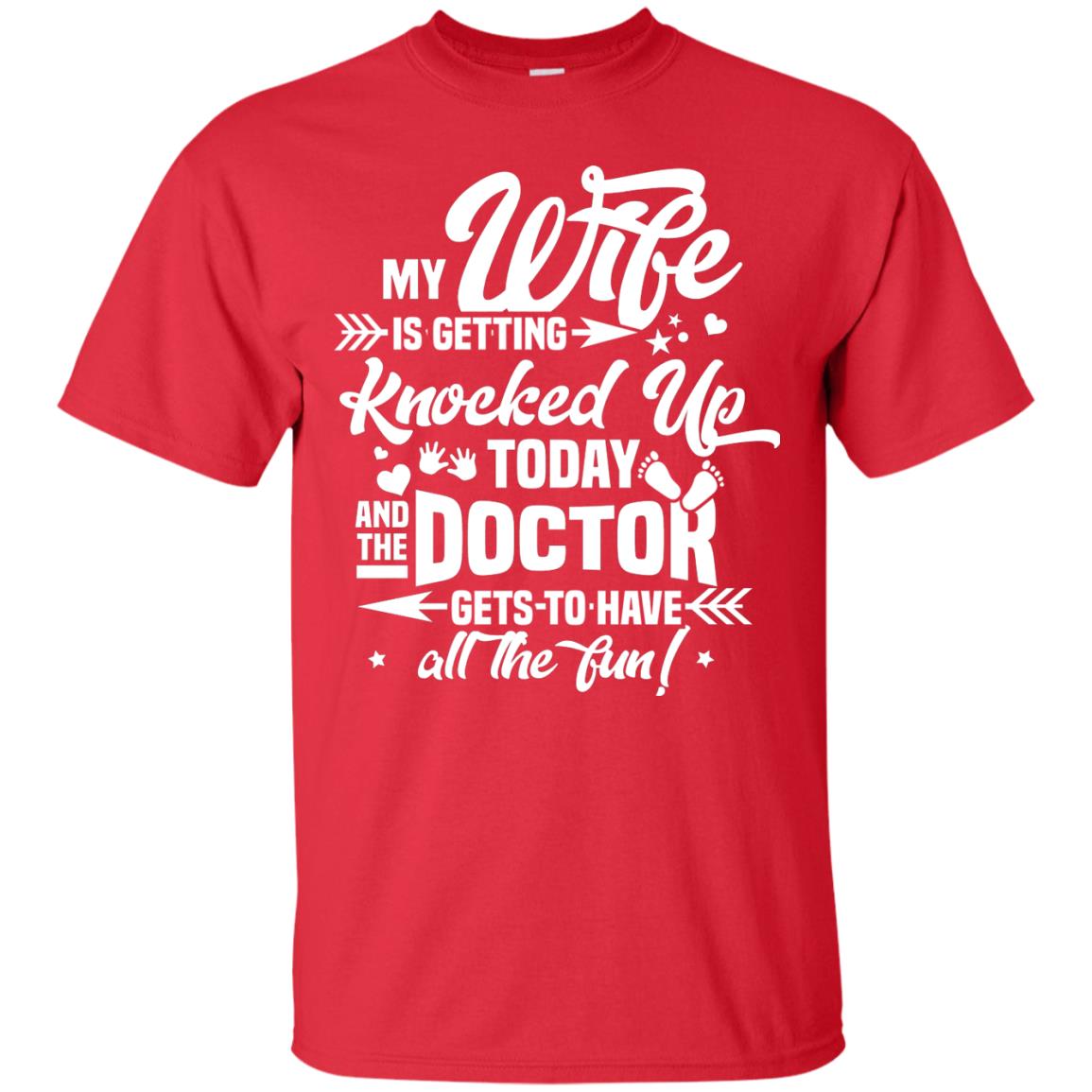 My Wife Is Getting Knocked Up Today And The Doctor Gets To Have All The Fun Pregnancy Announcement Shirt Red