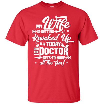 My Wife Is Getting Knocked Up Today And The Doctor Gets To Have All The Fun Pregnancy Announcement Shirt Red