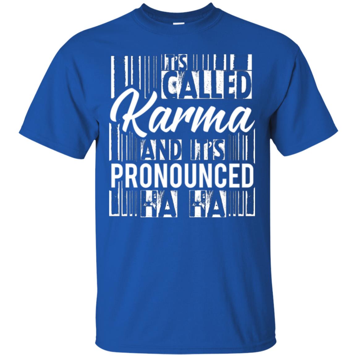 It’s Called Karma And It’s Pronounced Ha Ha T-shirt Royal