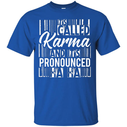 It’s Called Karma And It’s Pronounced Ha Ha T-shirt Royal