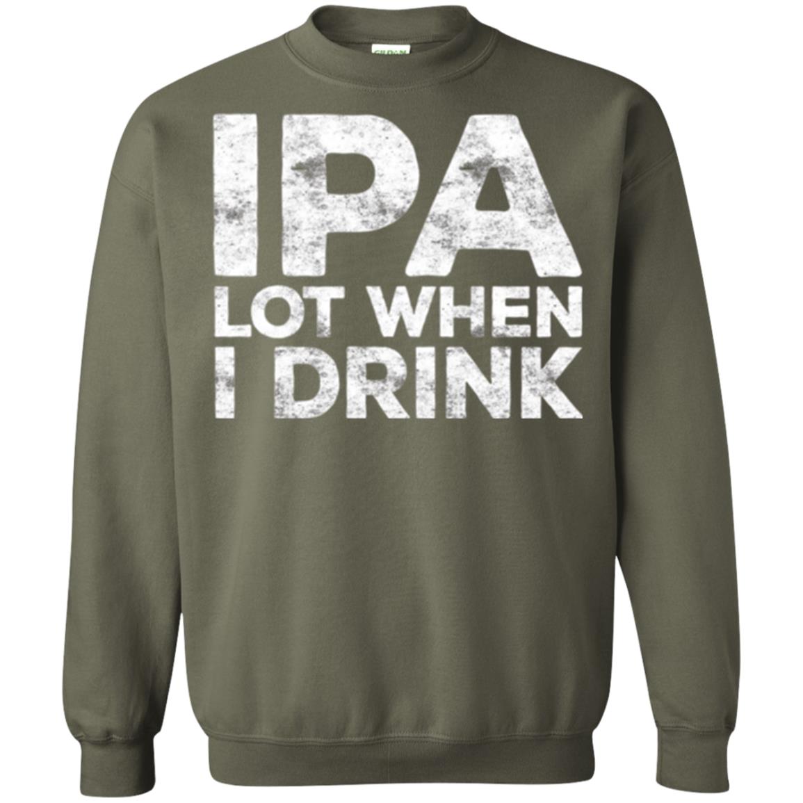 Beer Lover T-shirt Ipa Lot When I Drink Military Green