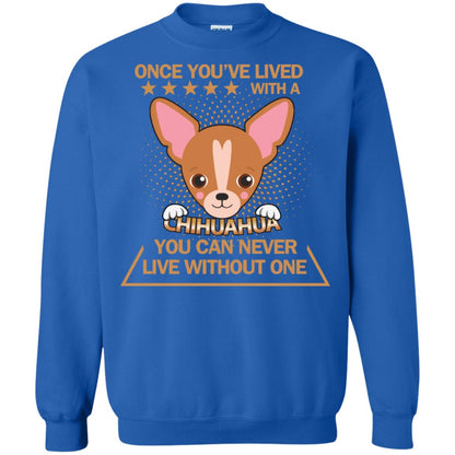 Once You've Lived With A Chihuahua You Can Never Live Without One Shirt Royal