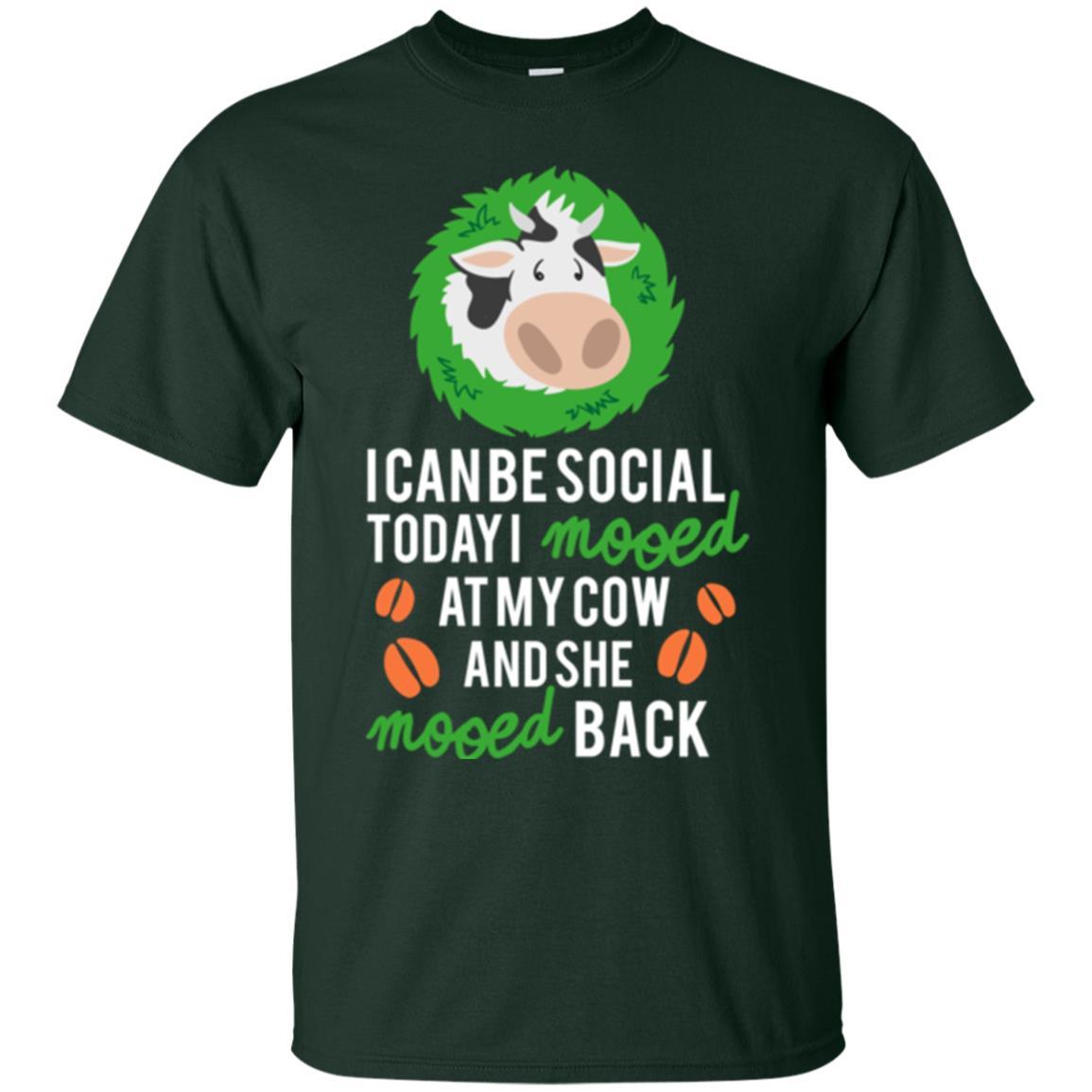 Cow T-shirt I Can Be Social Today I Mooed At My Cow Forest Green