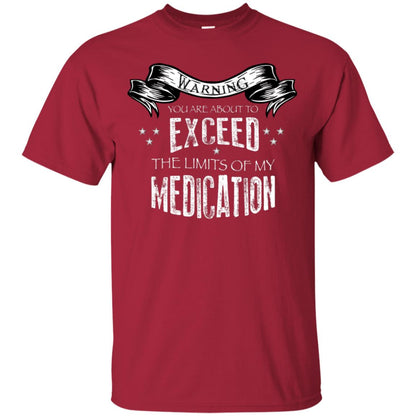 Warning You Are About To Exceed The Limits Of My Medication Shirt Cardinal