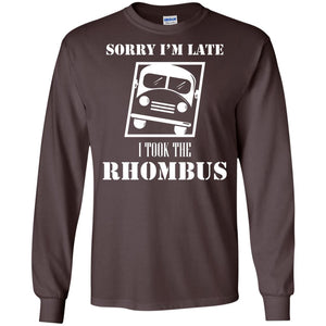 Sorry I’m Late I Took The Rhombus Funny Saying T-shirt