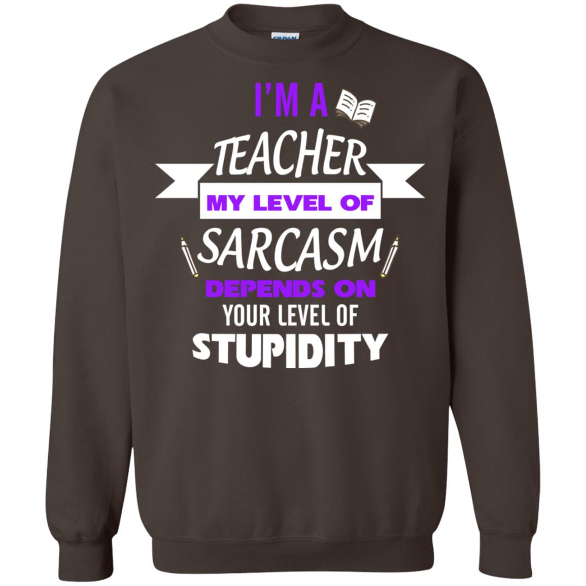 Im A Teacher My Level Of Saracasm Depends On Your Level Of Stupidity Dark Chocolate