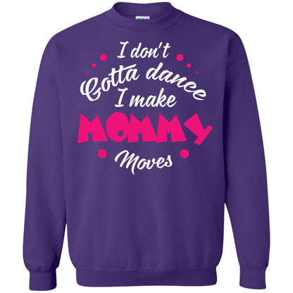 Dancing Mom T-shirt I Don_t Gotta Dance I Make Mommy Moves Mom Purple
