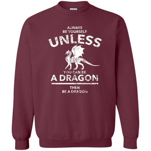 Dragon Lovers T-shirt Always Be Yourself Unless You Can Be A Dragon The Be A Dragon