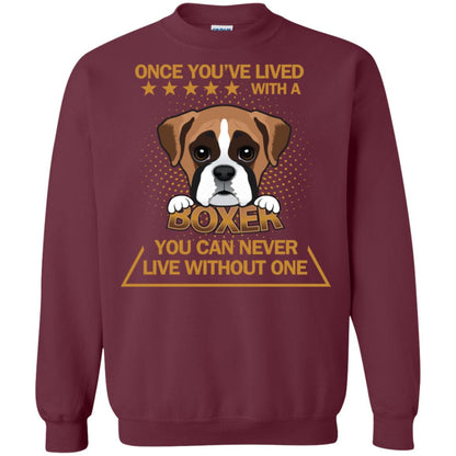Once You've Lived With A Boxer You Can Never Live Without One Shirt Maroon