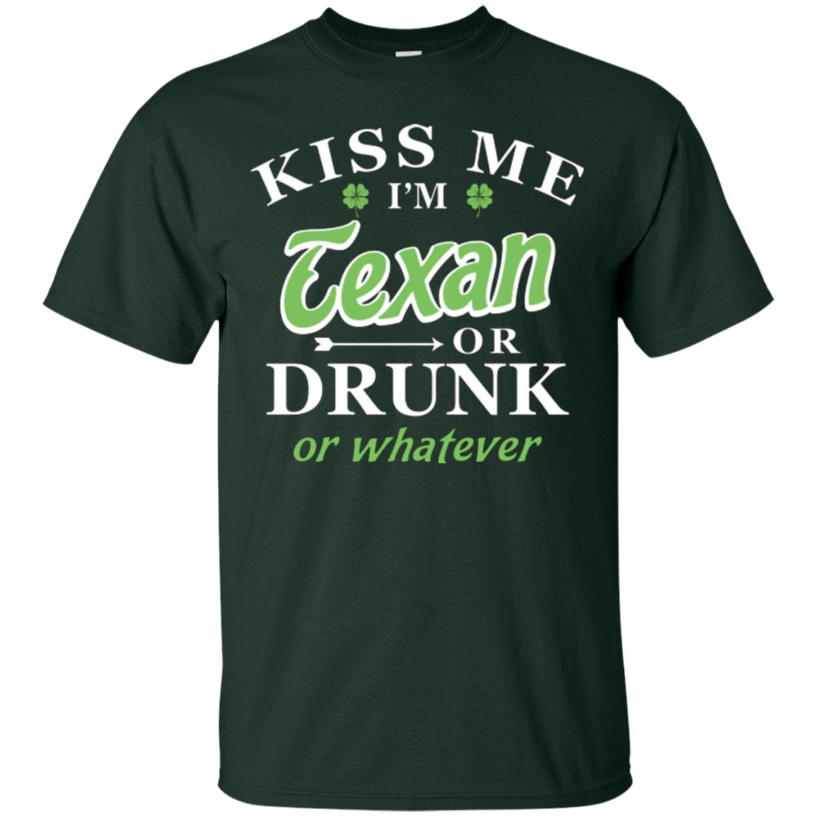 Saint Patrick's Day T-shirt Kiss Me I_m Texan Or Drunk Or Whatever Forest