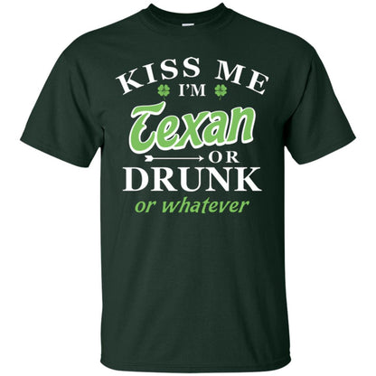 Saint Patrick's Day T-shirt Kiss Me I_m Texan Or Drunk Or Whatever Forest