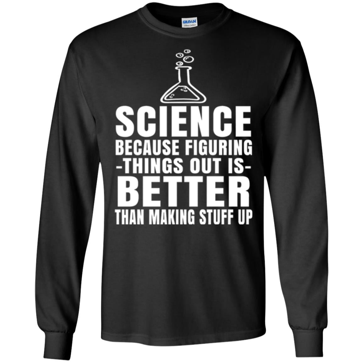 Science T-shirt Because Figuring Thing Out Is Better Than Making Stuff Up Black