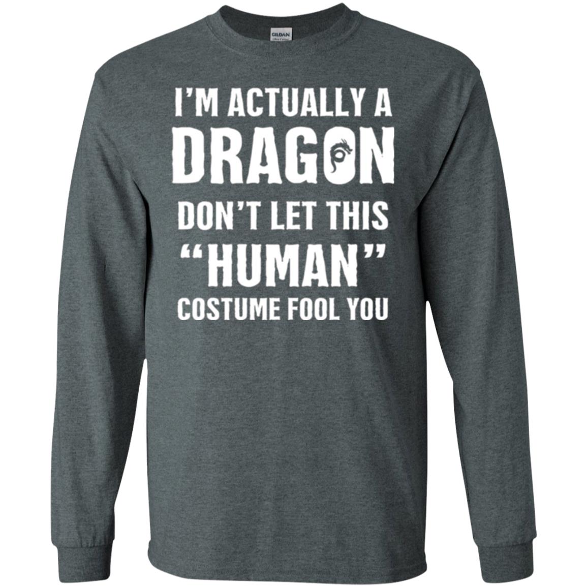 I_m Actually A Dragon Don_t Let This Human Custome Fool You T-shirt Dark Heather