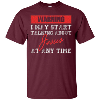 Christian T-shirt I May Start Talking About Jesus Maroon