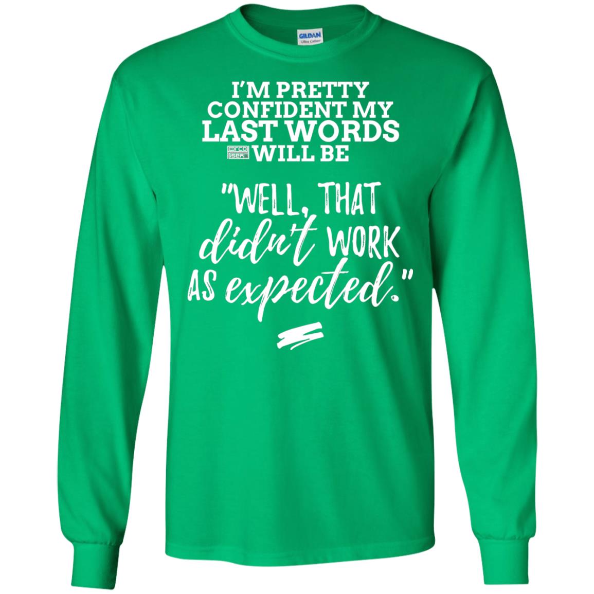 I_m Pretty Confident My Last Words Will Be T-shirt Irish Green