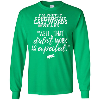 I_m Pretty Confident My Last Words Will Be T-shirt Irish Green