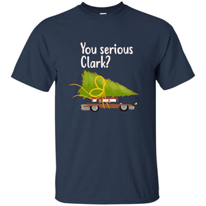 Christmas T-shirt You Serious Clark