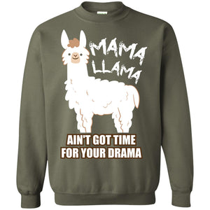 Mama Llama Ain_t Got Time For Your Drama Funny Llama T-shirt For MamaG180 Gildan Crewneck Pullover Sweatshirt 8 oz.