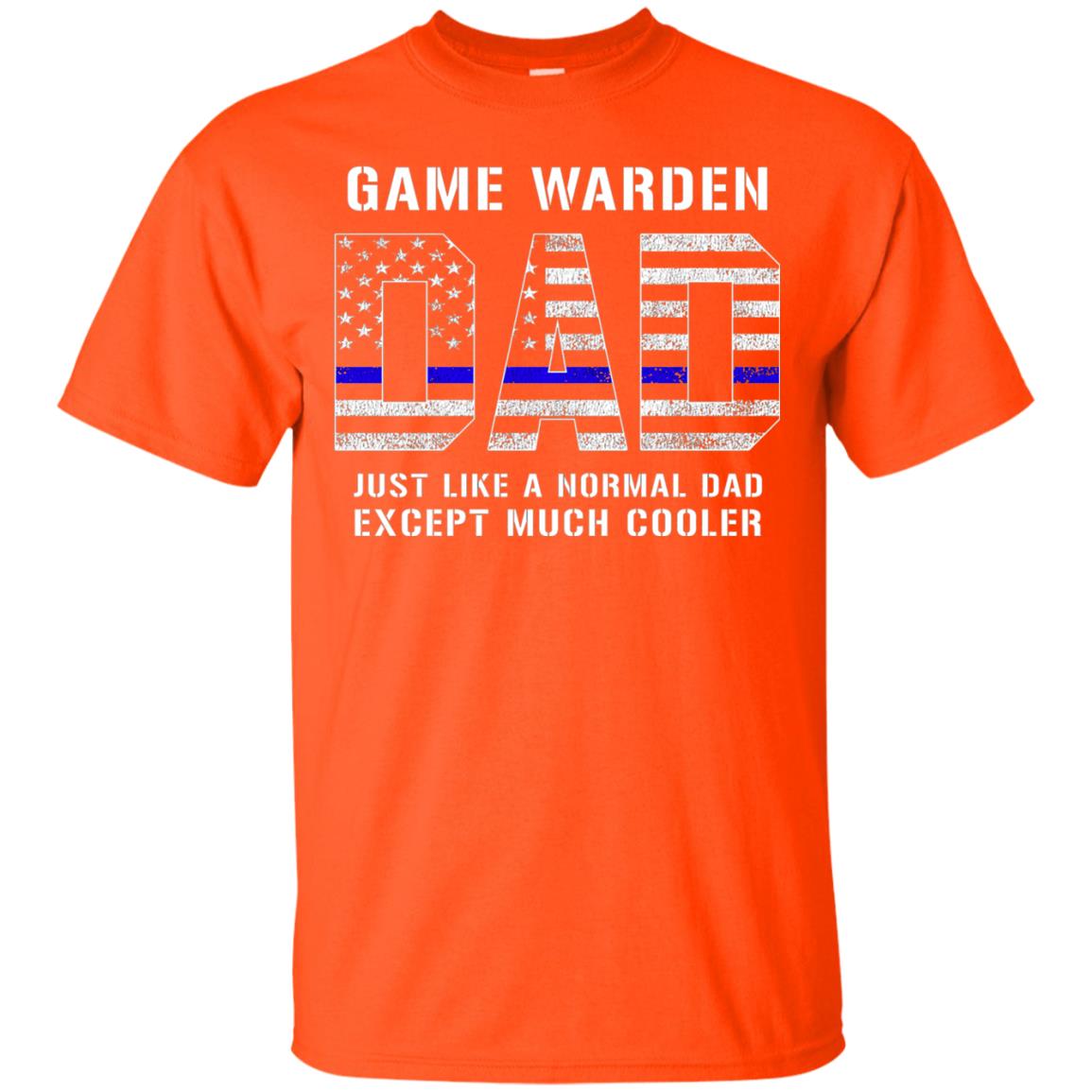 Game Warden Dad Normal Cooler Fathers Day Tbl Shirt Orange
