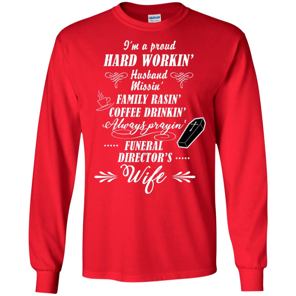 I'm A Proud Hard Workin' Husband Missin' Family Rasin' Coffee Drinkin' Always Prayin' Funeral Director's Wife Red