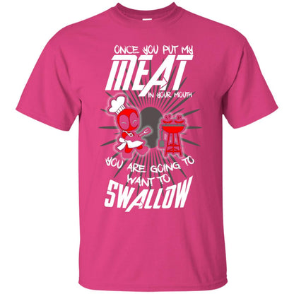 Once You Put My Meat In Your Mouth You Are Going To Want To Swallow Funny Shirt For Chef Heliconia