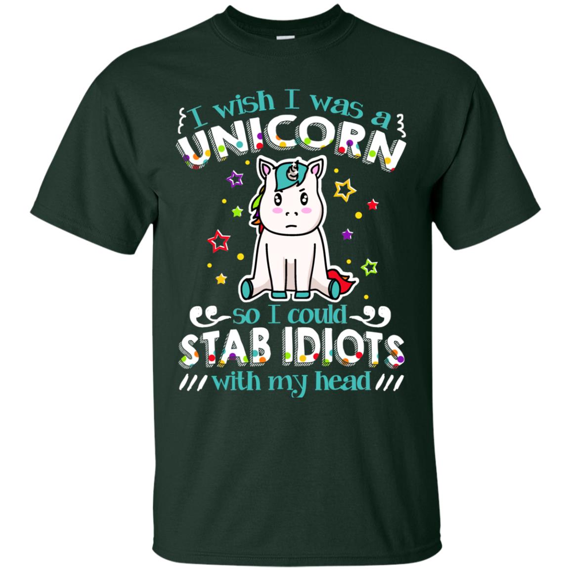 I Wish I Was A Unicorn So I Could Stab Idiots With My Head Forest