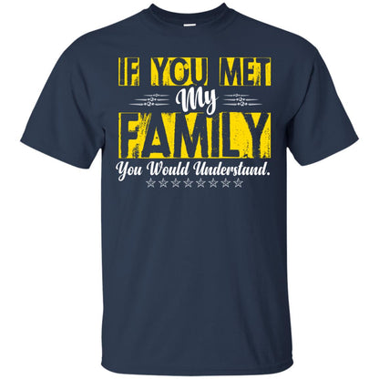 Family T-shirt If You Met My Family You Would Understand Navy