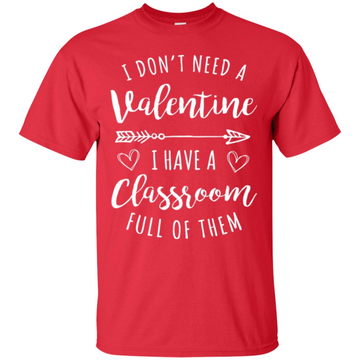 Teacher Valentine_s Day T-shirt I Don_t Need A Valentine Red