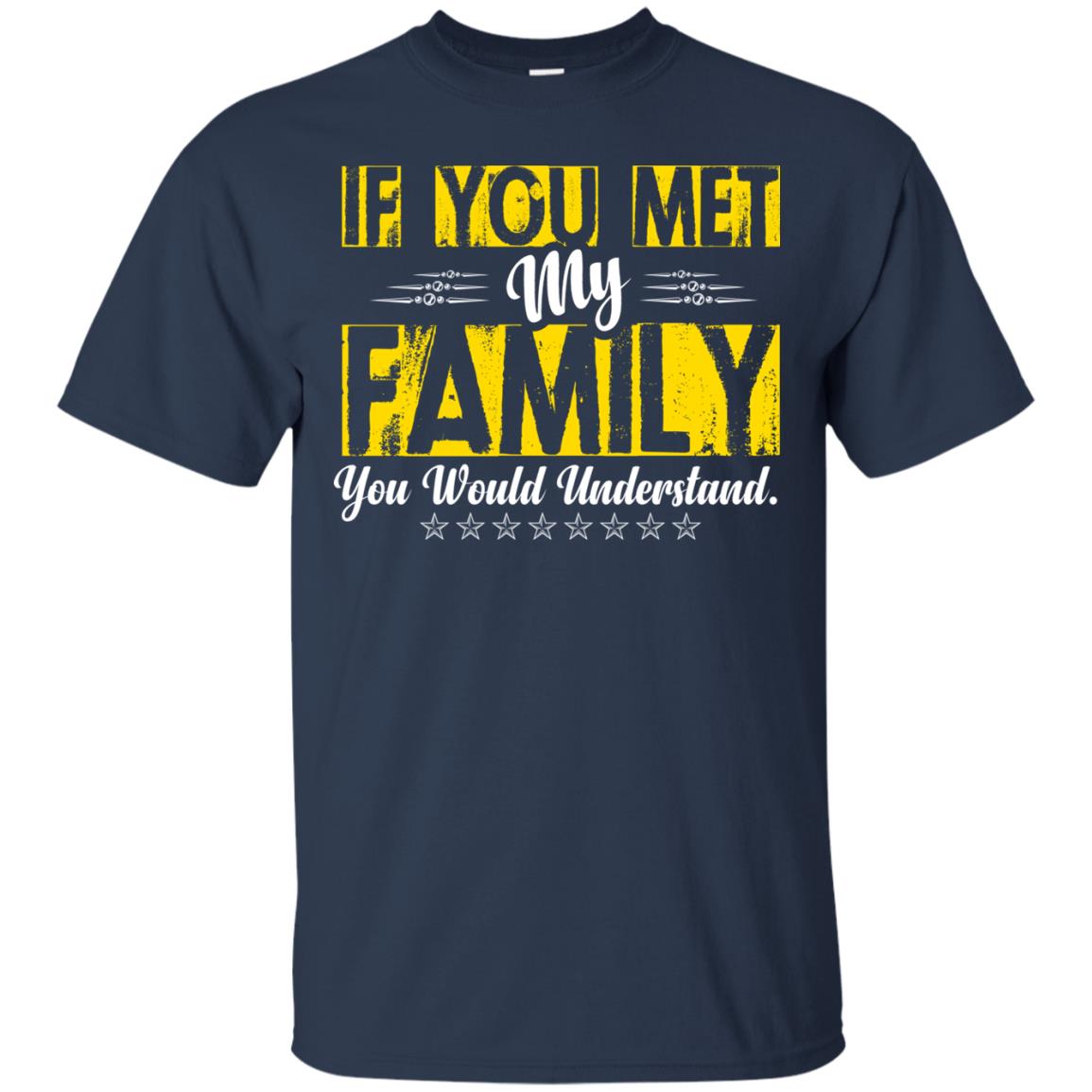 Family T-shirt If You Met My Family You Would Understand Navy